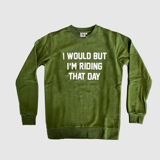 I Would but I'm Riding That Day ™ Sweatshirt